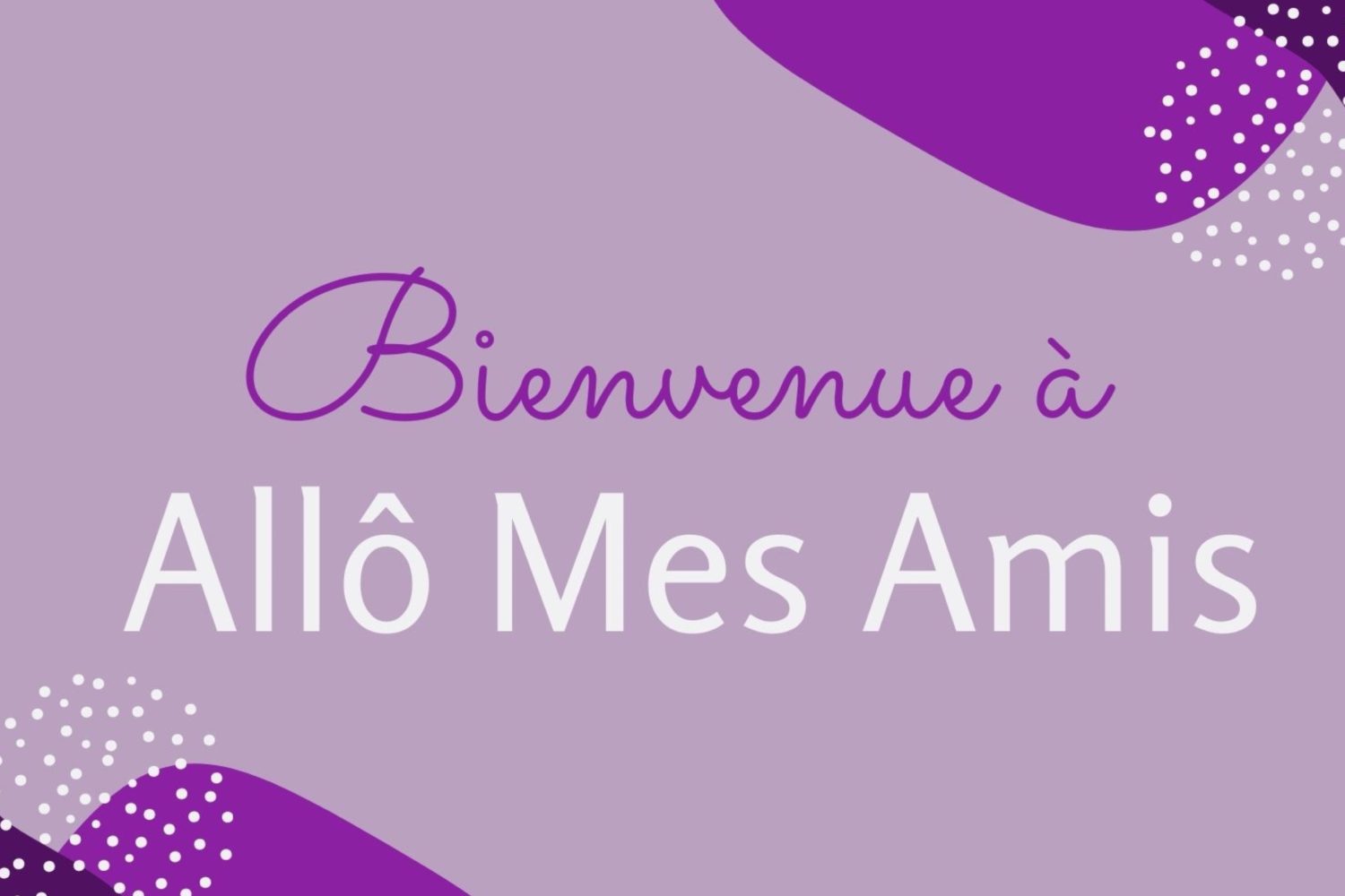 Welcome To Allô Mes Amis!