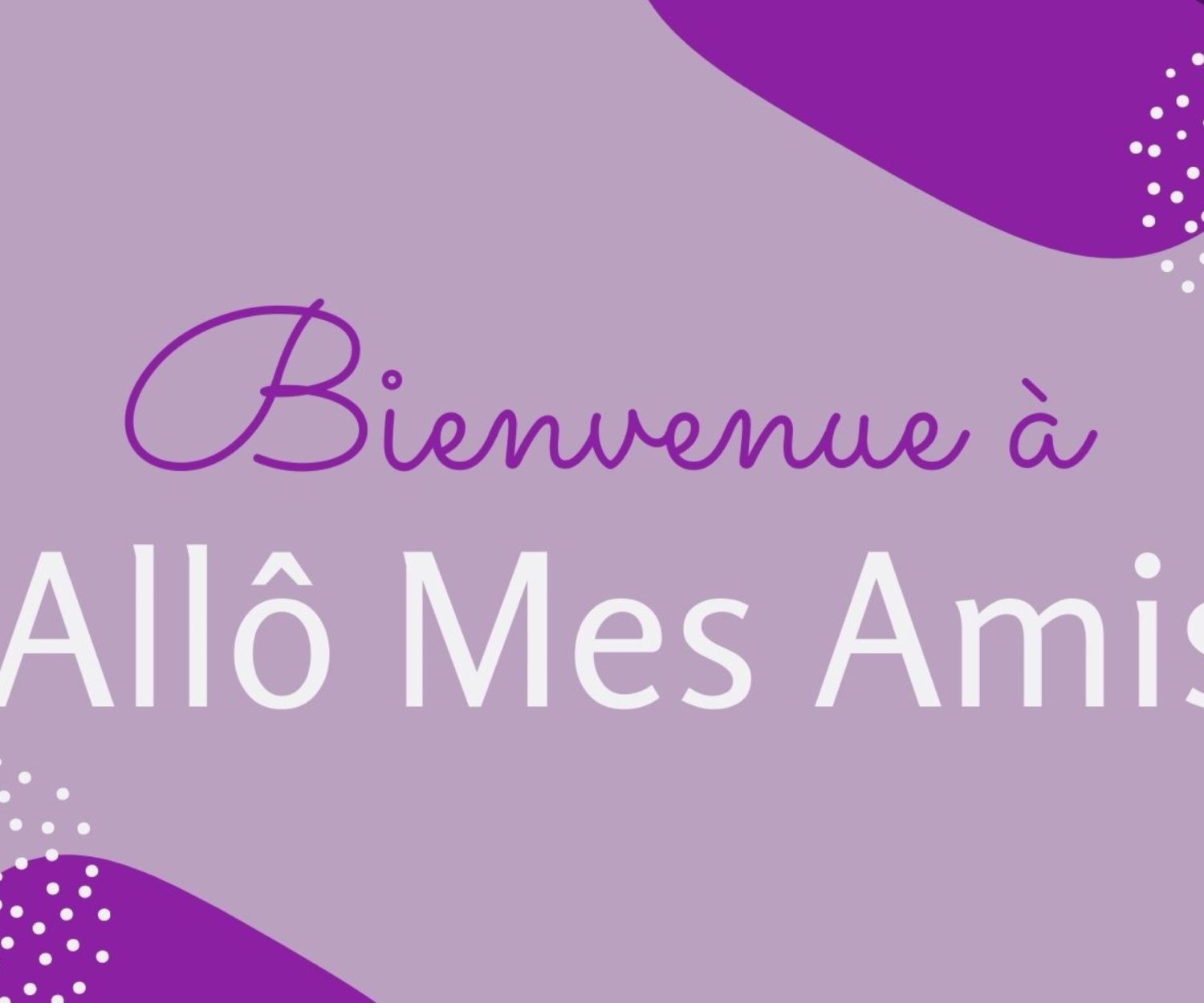 Welcome To Allô Mes Amis!